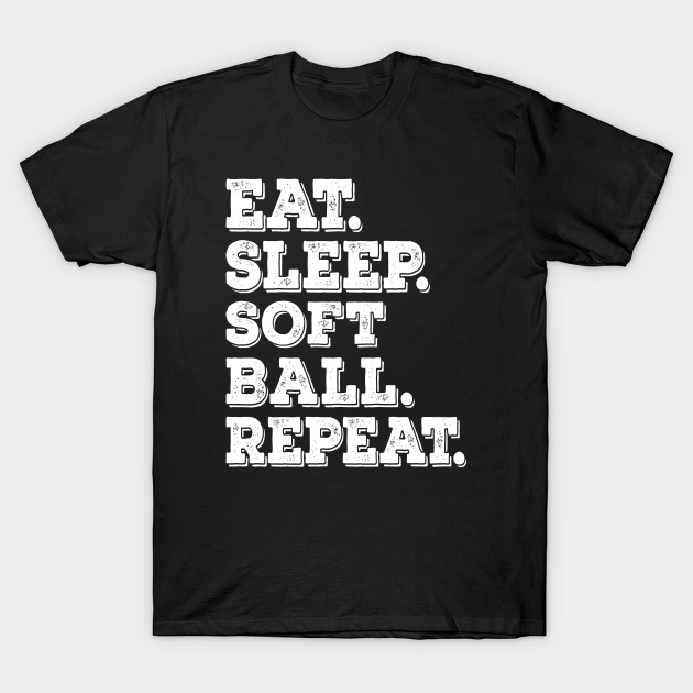 Eat Sleep SoftBall Repeat Eat Sleep Softball Repeat TShirt TeePublic